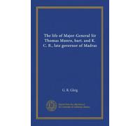 The life of Major-General Sir Thomas Munro, bart. and K. C. B., late governor of Madras (v.2)