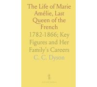 The Life of Marie Amélie, Last Queen of the French: 1782-1866; Key Figures and Her Family's Careers