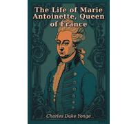 The Life of Marie Antoinette, Queen of France
