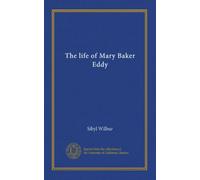 The life of Mary Baker Eddy