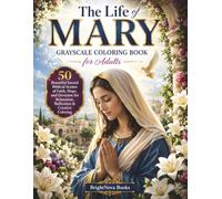 The Life of Mary Grayscale Coloring Book for Adults: 50 Beautiful Sacred Biblical Scenes of Faith, Hope, and Devotion for Relaxation, Reflection & ... (BrightNova Grayscale Coloring Books)
