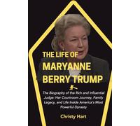 THE LIFE OF MARYANNE TRUMP BARRY: The Biography of the Rich and Influential Judge: Her Courtroom Journey, Family Legacy, and Life inside America’s Most Powerful Dynasty
