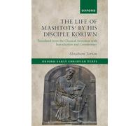 The Life of Mashtots' by his Disciple Koriwn: Translated from the Classical Armenian with Introduction and Commentary (Oxford Early Christian Texts)