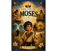 THE LIFE OF MOSES: 30 Inspiring Bible Stories for Children About Faith, Obedience, Courage, Miracles, and the Love of YAHWEH