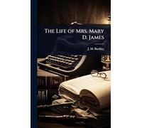 The Life of Mrs. Mary D. James