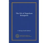 The life of Napoleon Bonaparte