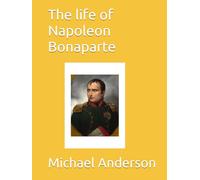 The life of Napoleon Bonaparte