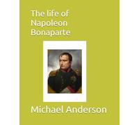 The life of Napoleon Bonaparte