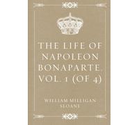 The Life of Napoleon Bonaparte. Vol. 1 (of 4)