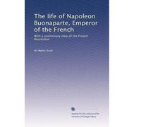 The life of Napoleon Buonaparte, Emperor of the French: With a preliminary view of the French Revolution: Volume 1