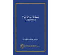 The life of Oliver Goldsmith