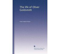 The life of Oliver Goldsmith