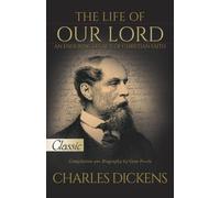 The Life of Our Lord by Charles Dickens: Pure Gold Classic: An Enduring Legacy of Christian Faith
