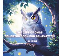 The Life of Owls Coloring Book for Relaxation: “A Calming Journey Through the Night World of Owls.