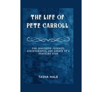 THE LIFE OF PETE CARROLL: The Inspiring Journey, Achievements, and Legacy of a Coaching Icon