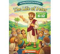 The Life of Peter: Sunday School Lessons About Peter (Sunday School Curriculum)