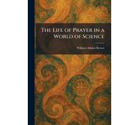 The Life of Prayer in a World of Science