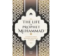 The Life of Prophet Muhammad: A Complete Seerah Biography from Mecca to Medina