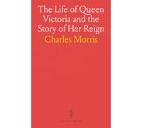 The Life of Queen Victoria and the Story of Her Reign: A Beautiful Tribute to England's Greatest Queen in Her Domestic and Official Life; And Also the Life of the New King, Edward VII