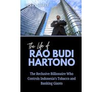 The Life of Rao Budi Hartono: The Reclusive Billionaire Who Controls Indonesia’s Tobacco and Banking Giants