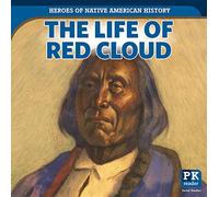 The Life of Red Cloud (The Heroes of Native American History)