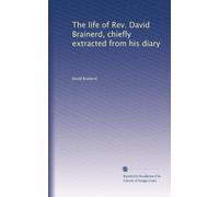 The life of Rev. David Brainerd, chiefly extracted from his diary