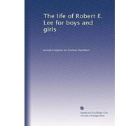 The life of Robert E. Lee for boys and girls