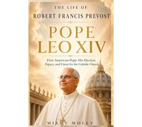THE LIFE OF ROBERT FRANCIS PREVOST POPE LEO XIV: First American Pope: His Election, Papacy, and Vision for the Catholic Church (Doctrines & Spirituality)