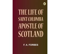 The Life of Saint Columba Apostle of Scotland