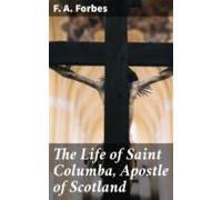 The Life Of Saint Columba Apostle Of Scotland (ebook)