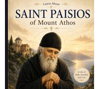 The Life of Saint Paisios of Mount Athos: A Simple Story of Faith, Kindness, and Love for Children (Christian and Maria's world of wonders collection)