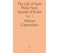 The Life of Saint Philip Neri, Apostle of Rome