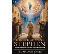 THE LIFE OF SAINT STEPHEN: From the Streets of Jerusalem to the Throne of God