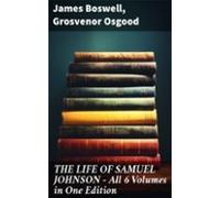 The Life Of Samuel Johnson - All 6 Volumes In One Edition (ebook)