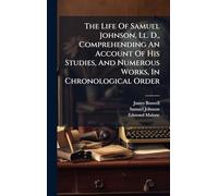 The Life Of Samuel Johnson, Ll. D., Comprehending An Account Of His Studies, And Numerous Works, In Chronological Order