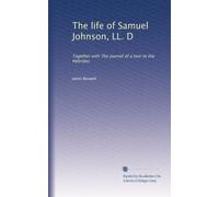 The life of Samuel Johnson, LL. D: Together with The journal of a tour to the Hebrides: Volume 5