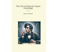 The Life of Samuel Taylor Coleridge (Classic Books)