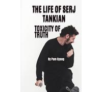 THE LIFE OF SERJ TANKIAN: TOXICITY OF TRUTH