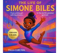 The Life of Simone Biles: From a little girl with big dreams... to the world's greatest gymnast! Children's Biography About Simone Biles, Learn About ... Classrooms, Homeschool, and Young Readers