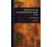 The Life of Sir Humphry Davy, Bart. LL.D.