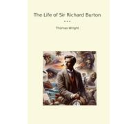 The Life of Sir Richard Burton (Classic Books)
