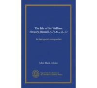 The life of Sir William Howard Russell, C.V.O., LL. D (v.1): the first special correspondent