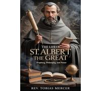 THE LIFE OF ST. ALBERT THE GREAT: Prophecy, Philosophy, and Power