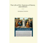 The Life of St. Frances of Rome, and Others (Classic Books)