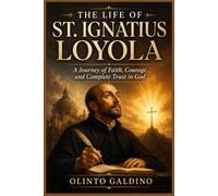 The Life of St. Ignatius Loyola (Christian Saints Biographies)