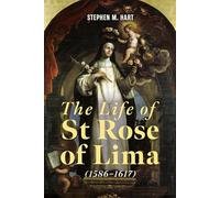The Life of St Rose of Lima (1586-1617) (Icons of the Luso-Hispanic World)