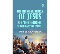 The Life of St. Teresa of Jesus, of the Order of Our Lady of Carmel