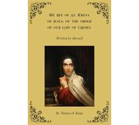 The Life of St. Teresa of Jesus, Of the Order of Our Lady of Carmel: Written by Herself
