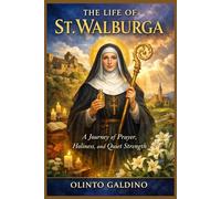 The Life of St. Walburga: A Journey of Prayer, Holiness, and Quiet Strength (Christian Saints Biographies)