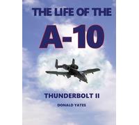 The Life of the A-10 Thunderbolt II